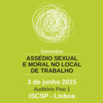 Seminário Internacional «Assédio Sexual e Moral no Local de Trabalho»