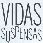 Lançamento do Livro: «Vidas Suspensas» (4 jun., Viana do Castelo)