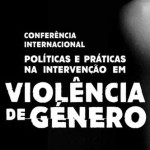 Conferência Internacional «Politicas e Práticas na Intervenção em Violência de Género» (24-25 nov., Lisboa)