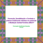 Prevenção, Sensibilização e Combate a práticas tradicionais nefastas em particular à Mutilação Genital Feminina (MGF)