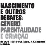 “Nascimento e outros debates: género, parentalidade e criação”