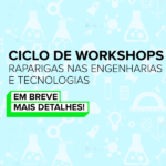 Engenheiras Por Um Dia | Ciclo de debates Raparigas nas Engenharias e Tecnologias