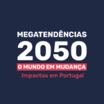 megatendências 2050. o mundo em mudança. impactos em portugal